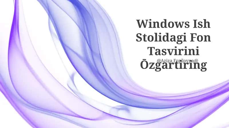 Windows Ish Stolidagi Fon Tasvirini Ōzgartiring 1