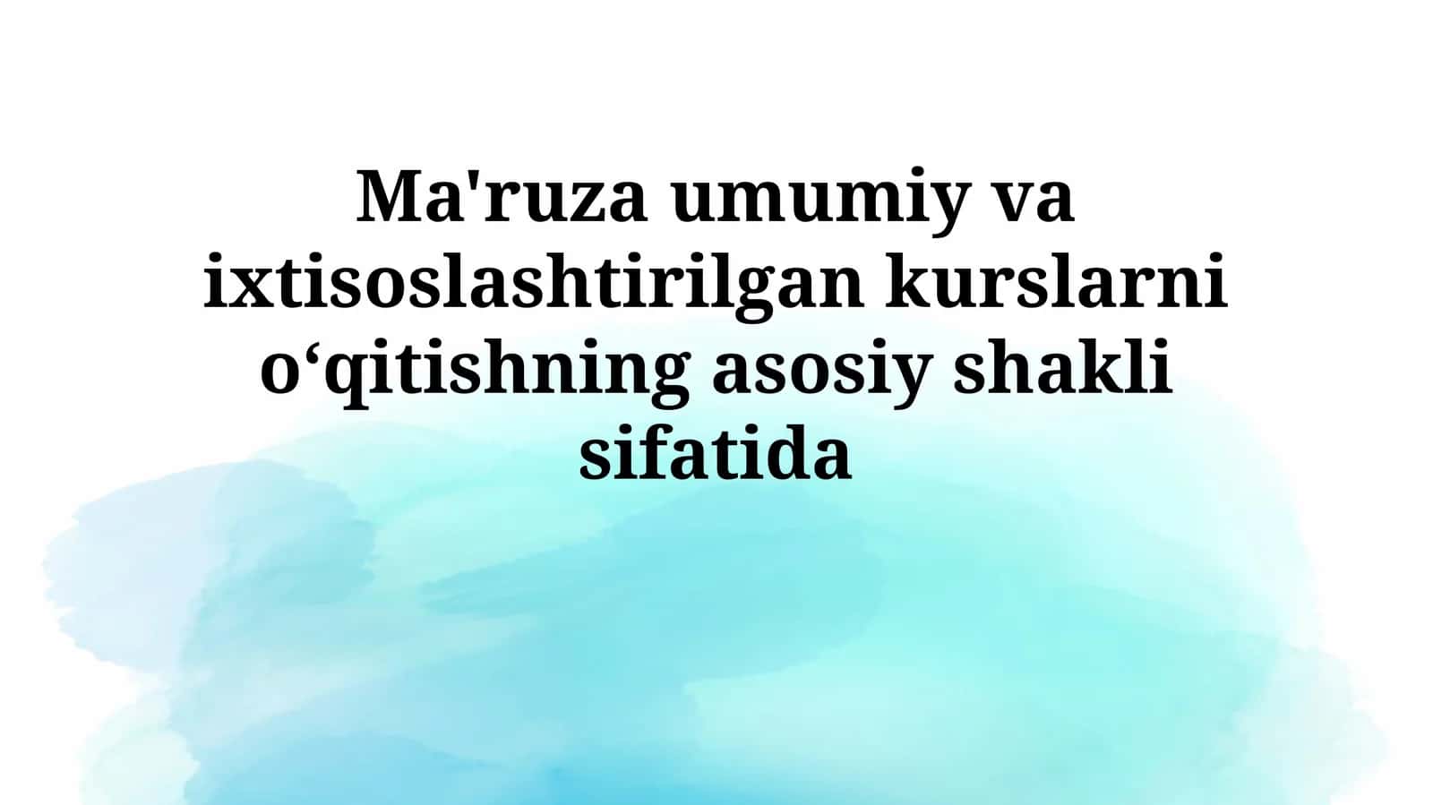 Ma'ruza umumiy va ixtisoslashtirilgan kurslarni oʻqitishning asosiyshaklisifatida 1