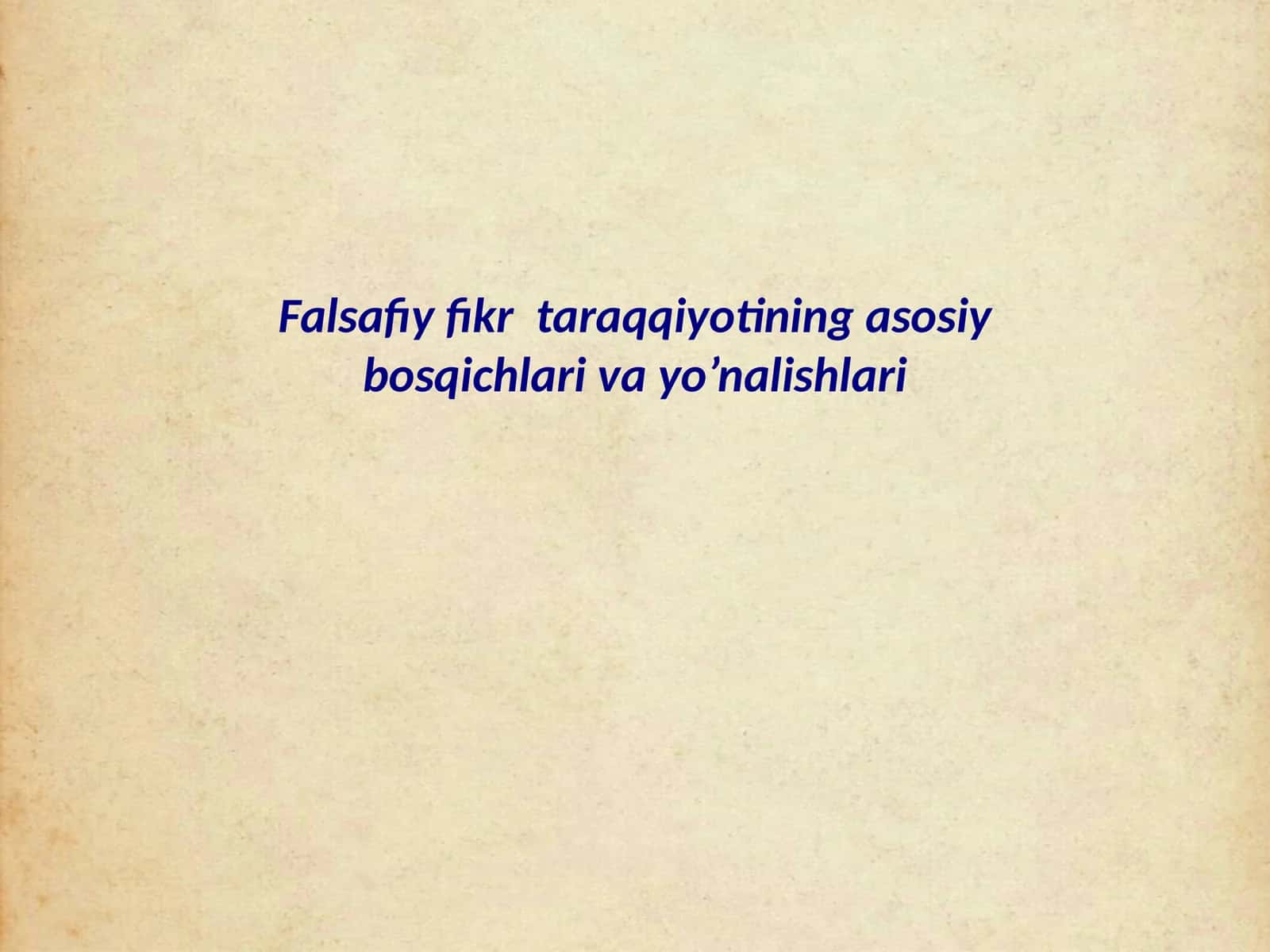 Falsafiy fikr taraqqiyotining asosiy bosqichlari va yo’nalishlari 1