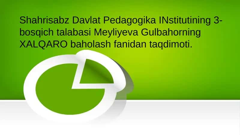 Meyliyeva Gulbahorning XALQARO baholash fanidan taqdimoti 1
