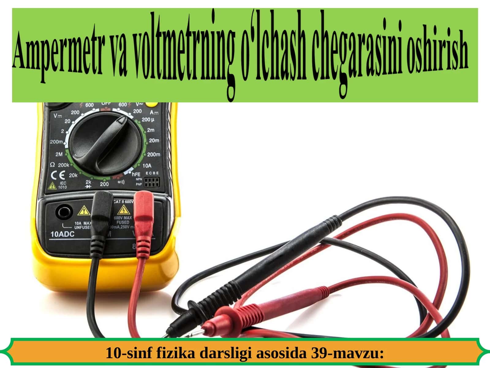 10-sinf fizika darsligi asosida 39-mavzu: Elektr zanjirlarida ishlatiladigan elektr o‘lchov asboblari 1
