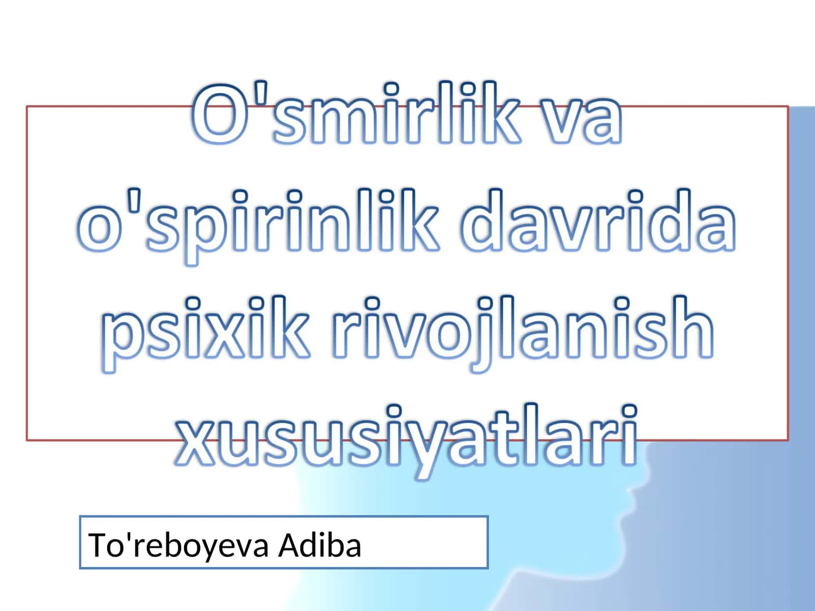 O'smirlik va o'spirinlik davrida psixik rivojlanish xususiyatlari 1