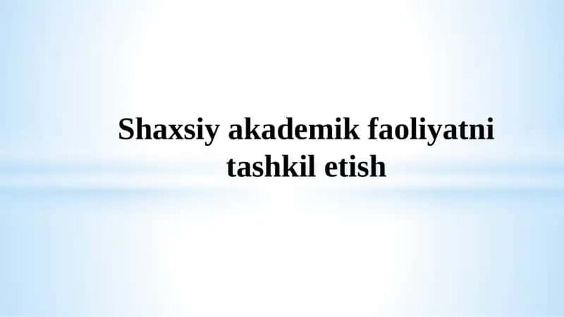 Shaxsiy akademik faoliyatni tashkil etish 1