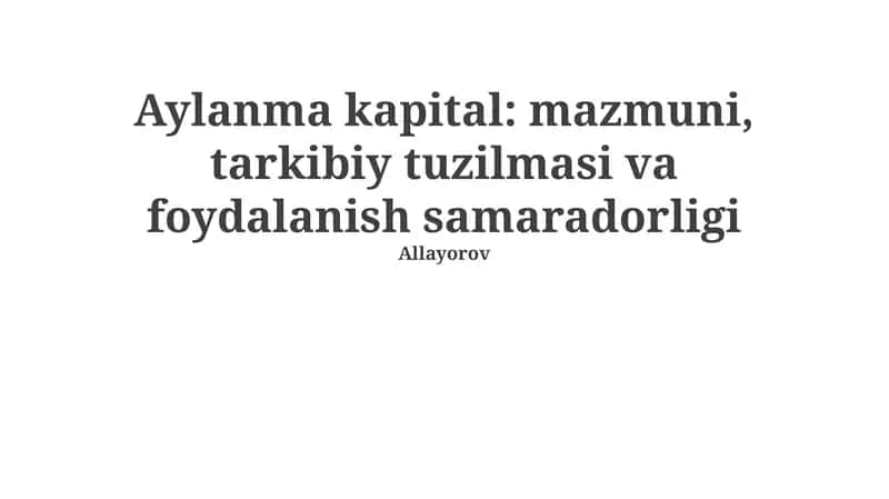 Oʻzgaruvchi Kapital: mazmuni, tarkibiy tuzilmasi va foydalanish samaradorligi 1