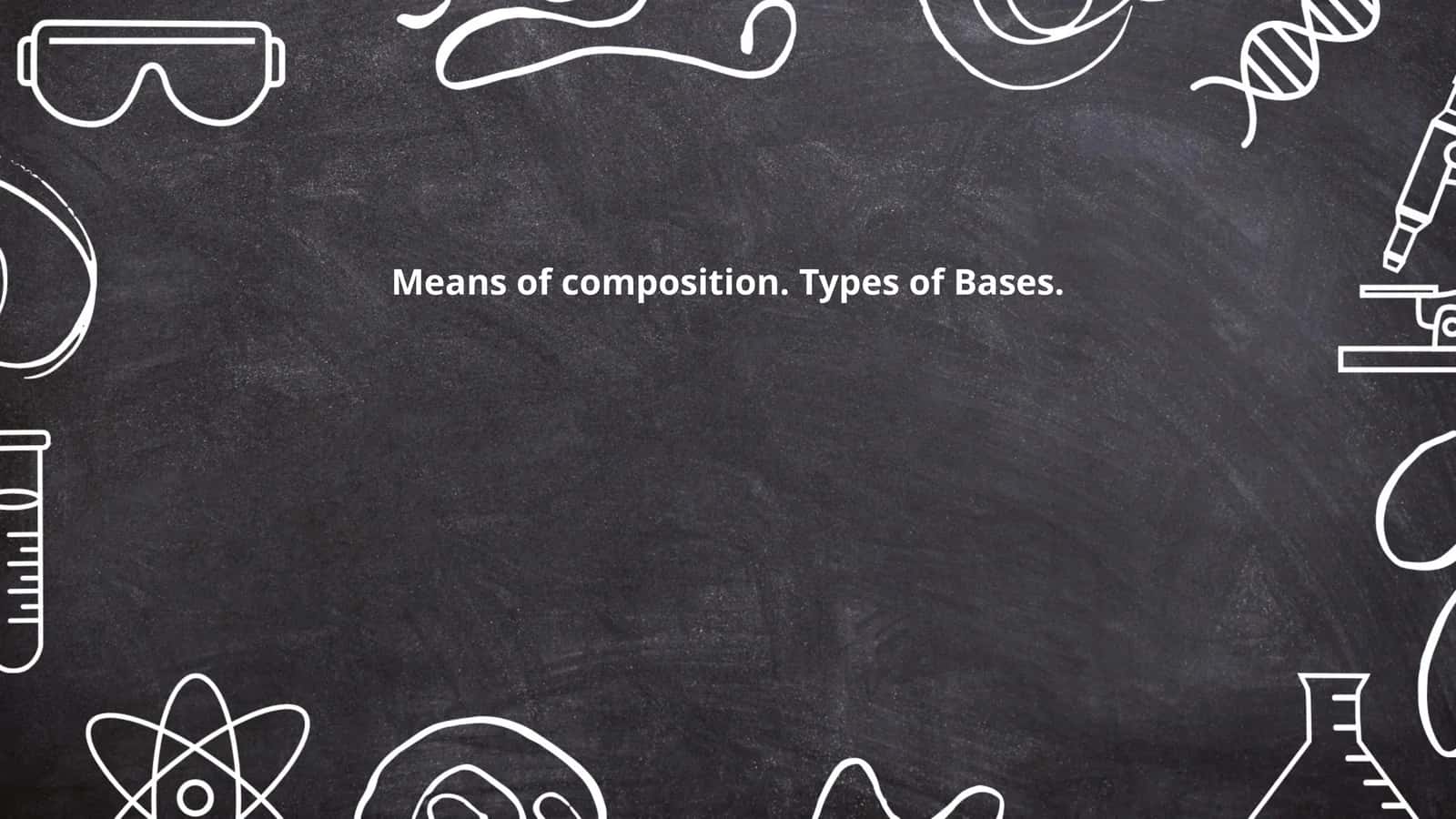 Means of composition. Types of Bases 1
