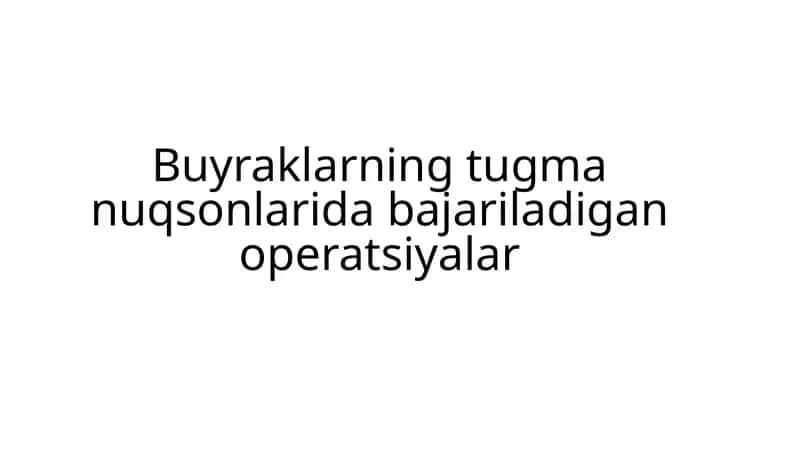 Buyraklarning tugma nuqsonlarida bajariladigan operatsiyalar 1