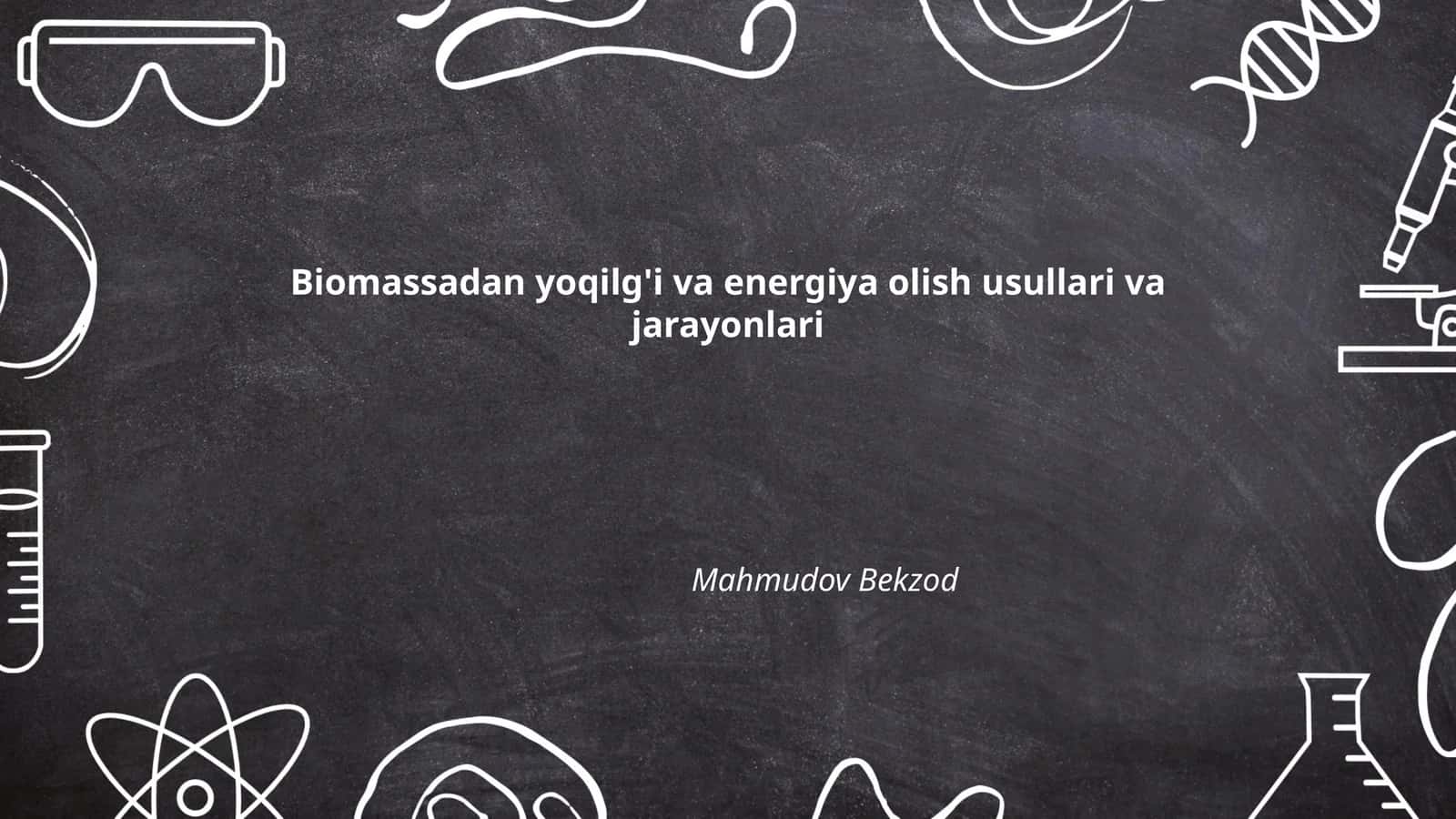 Biomassadan yoqilg'i va energiya olish usullari va jarayonlari 1