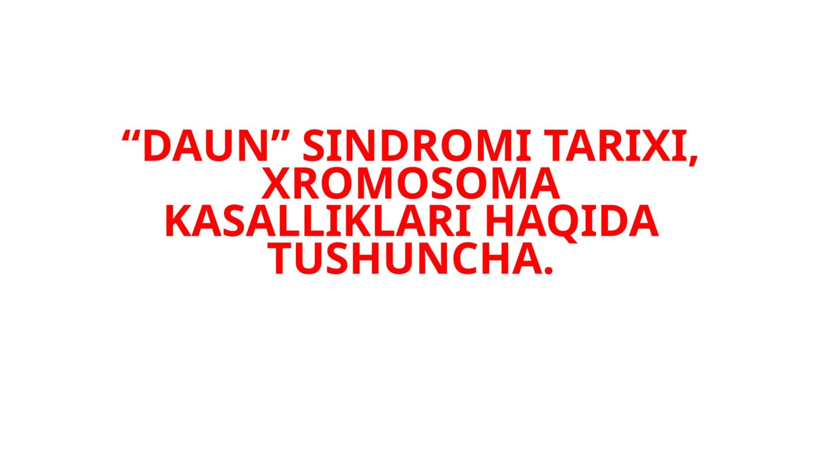 "DAUN" SINDROMI TARIXI, XROMOSOMA KASALLIKLARI HAQIDA TUSHUNCHA 1