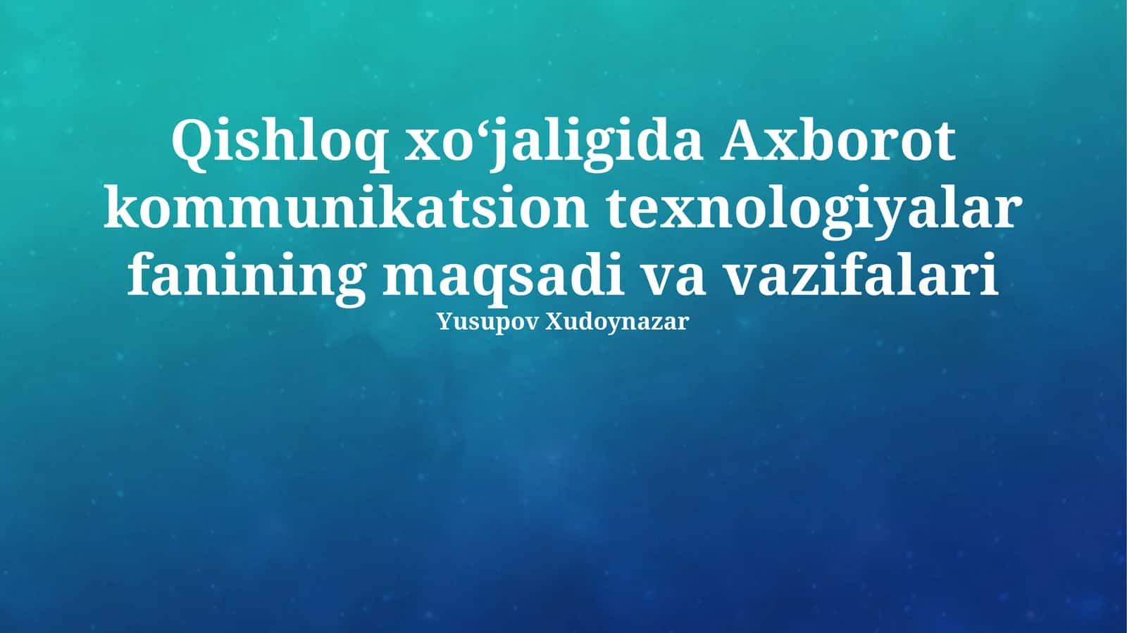 Qishloq xoʻjaligida Axborot kommunikatsion texnologiyalar fanining maqsadi va vazifalari 1