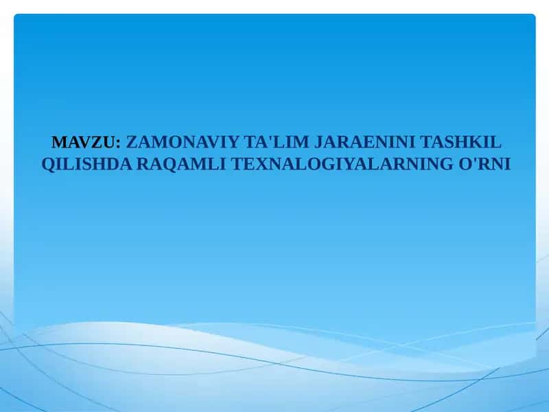 ZAMONAVIY TA'LIM JARAENINI TASHKIL QILISHDA RAQAMLI TEXNALOGIYALARNING O'RNI 1