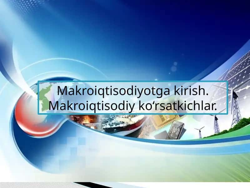 Makroiqtisodiyotga kirish. Makroiqtisodiy ko‘rsatkichlar. 1