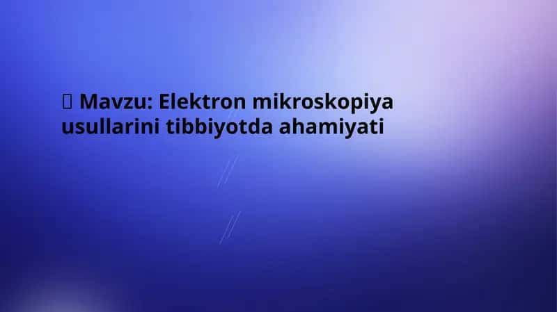 Elektron mikroskopiya usullarini tibbiyotda ahamiyati 1