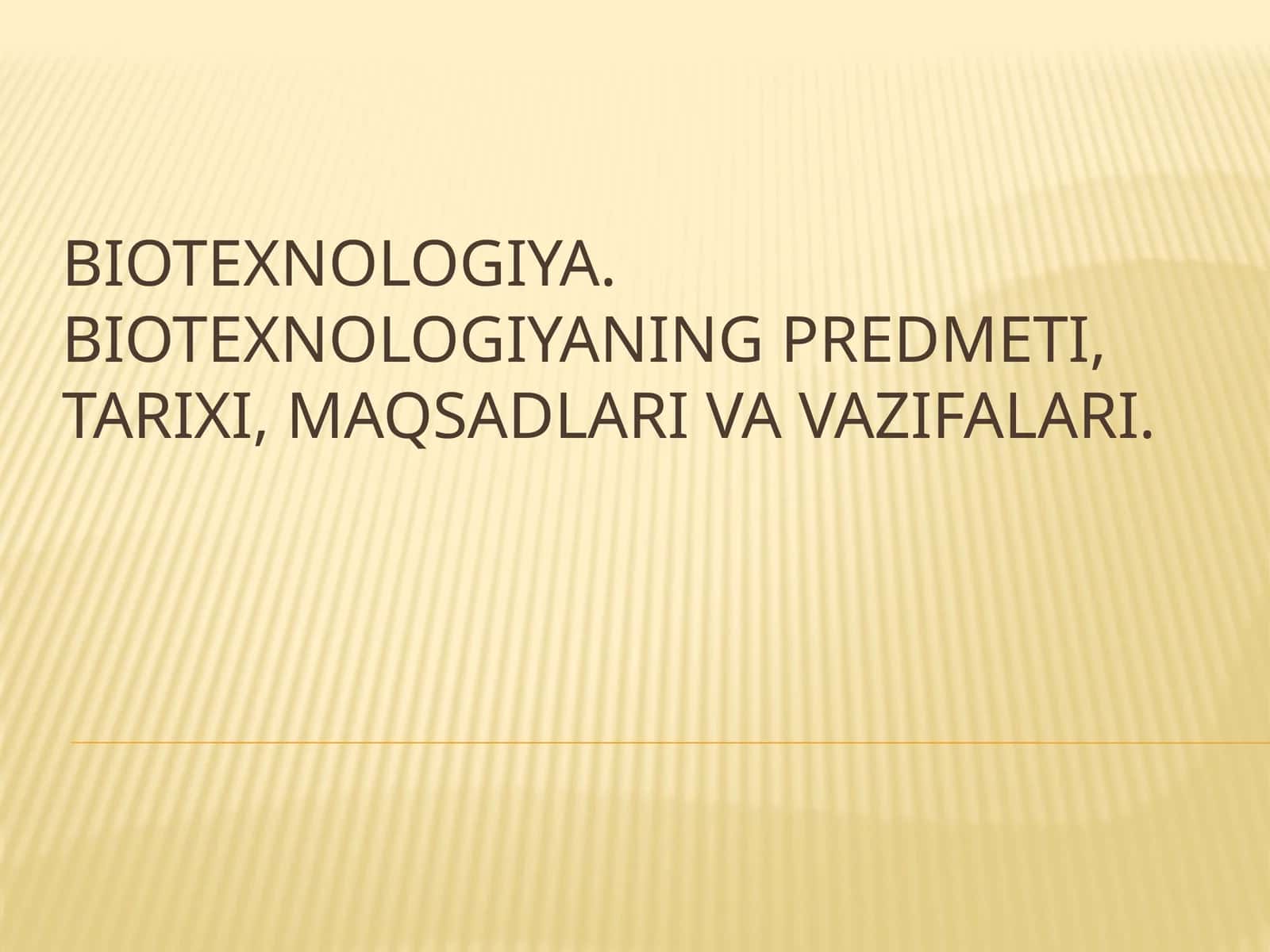 Biotexnologiya.Biotexnologiyaning predmeti, tarixi, maqsadlari va vazifalari 1