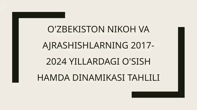 O'zbekiston nikoh vaajrashishlarning 2017-2024 yillardagi o'sish hamdadinamikasi tahlili 1