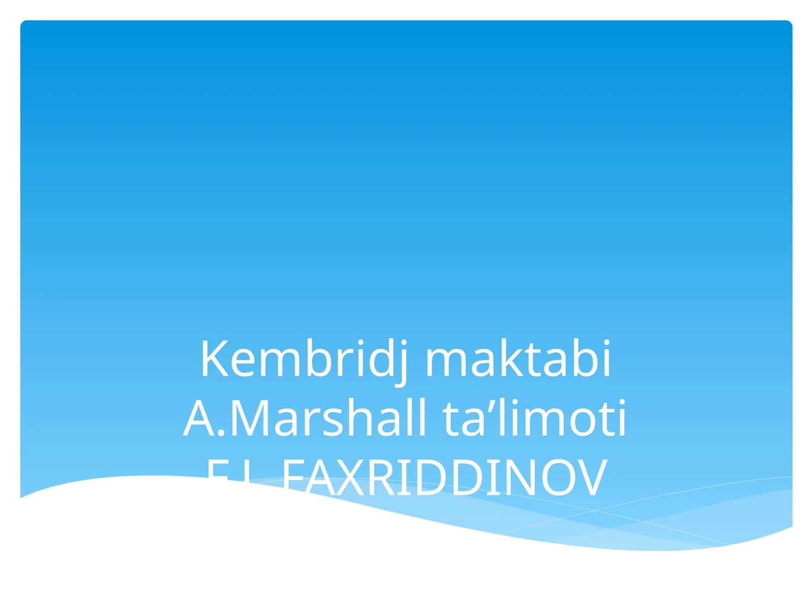 Kembridj maktabi A.Marshall ta’limoti F.L.FAXRIDDINOV 1