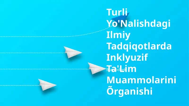 Turli Yo'Nalishdagi Ilmiy Tadqiqotlarda Inklyuzif Ta'Lim Muammolarini Õrganishi 1