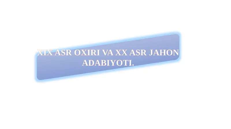 XIX ASR OXIRI VA XX ASR JAHON ADABIYOTI 1