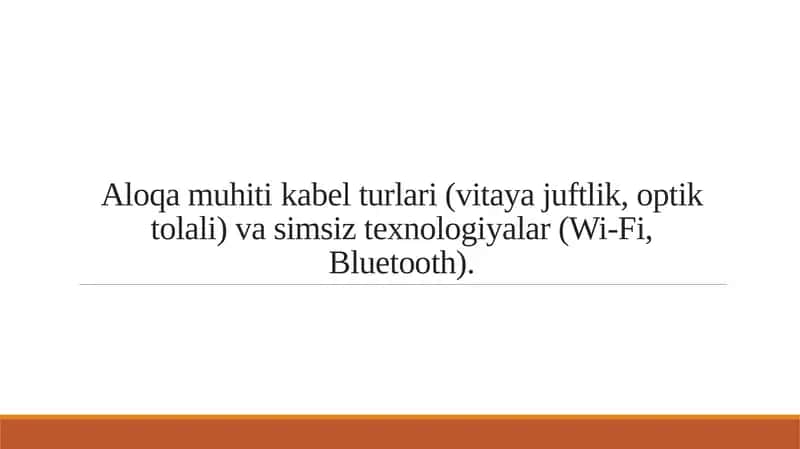 Aloqa muhiti kabel turlari (vitaya juftlik, optik tolali) va simsiz texnologiyalar (Wi-Fi, Bluetooth). 1