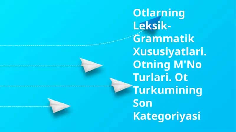 Otlarning Leksik-Grammatik Xususiyatlari 1