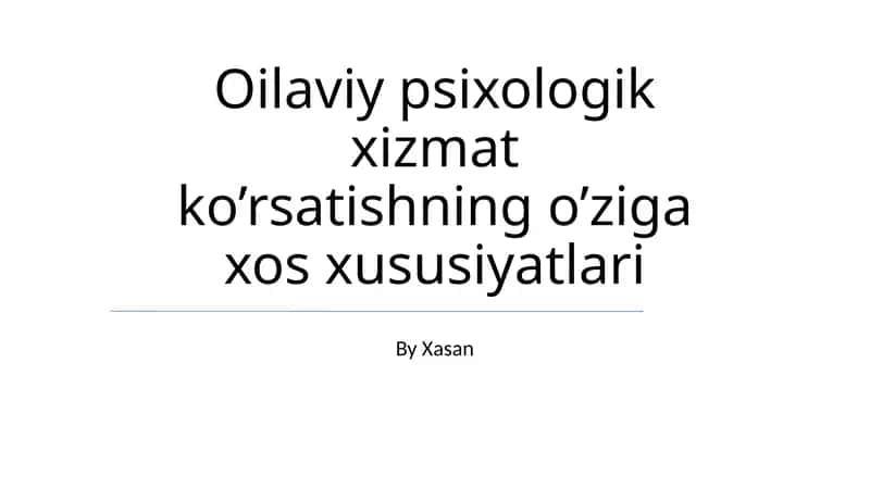 Oilaviy psixologik xizmat ko’rsatishning o’ziga xos xususiyatlari 1