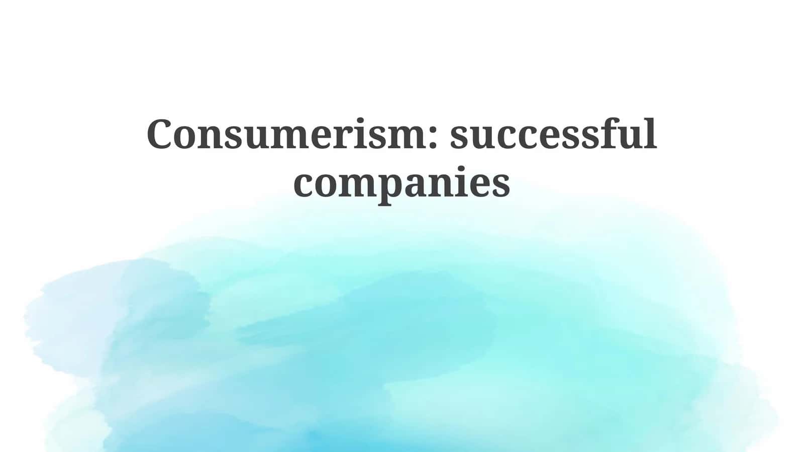 Consumerism: successful companies 1