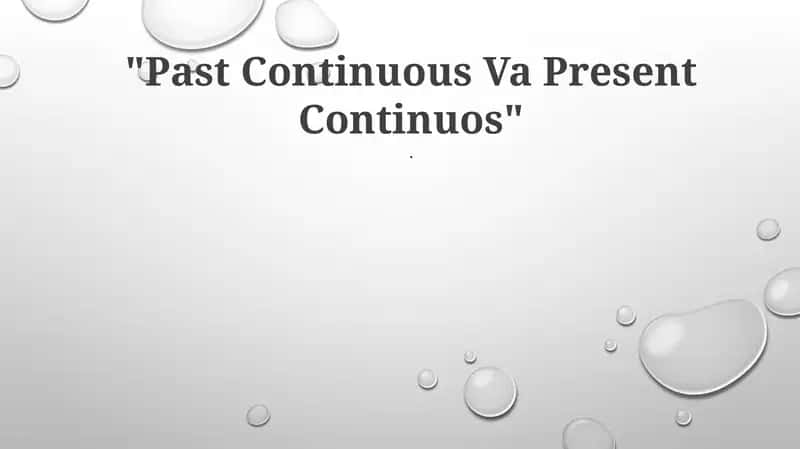 Past Continuous Va Present Continuos 1