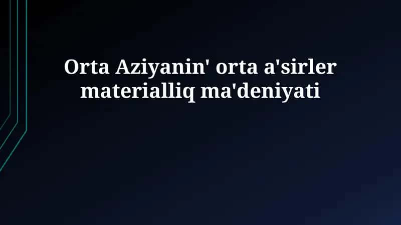 Orta Aziyanin' orta a'sirler materialliq ma'deniyati 1