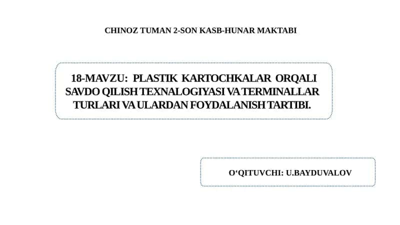 Plastik kartochkalar orqali savdo qilish  texnalogiyasi va terminallar turlari va  ulardan foydalanish tartibi. 1