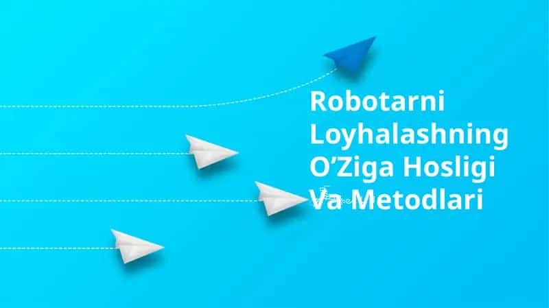 Robotarni Loyhalashning O’Ziga Hosligi Va Metodlari 1