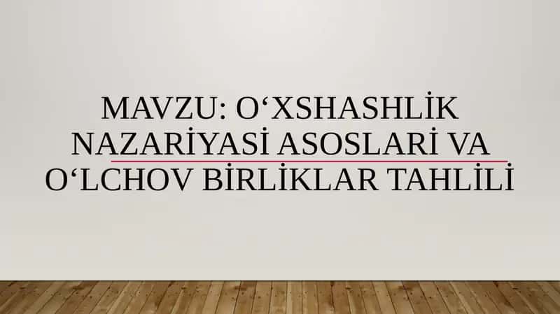 O‘xshashlik nazariyasi asoslari va o‘lchov birliklar tahlili 1