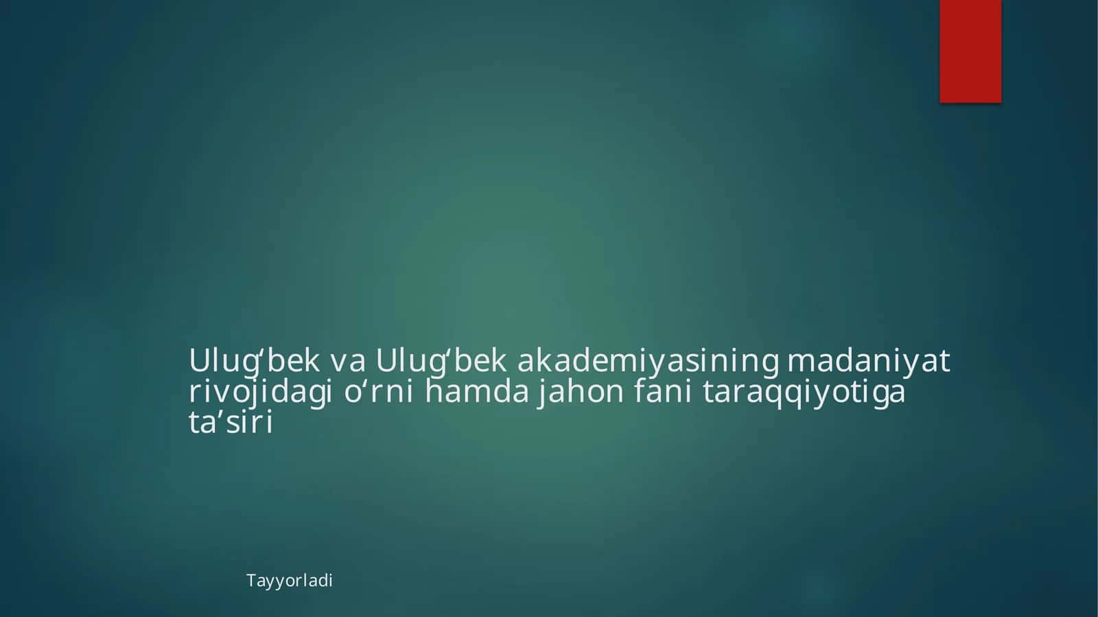 Mirzo Ulug‘bekning jahon ilm-fani rivojiga qo‘shgan hissasi 1