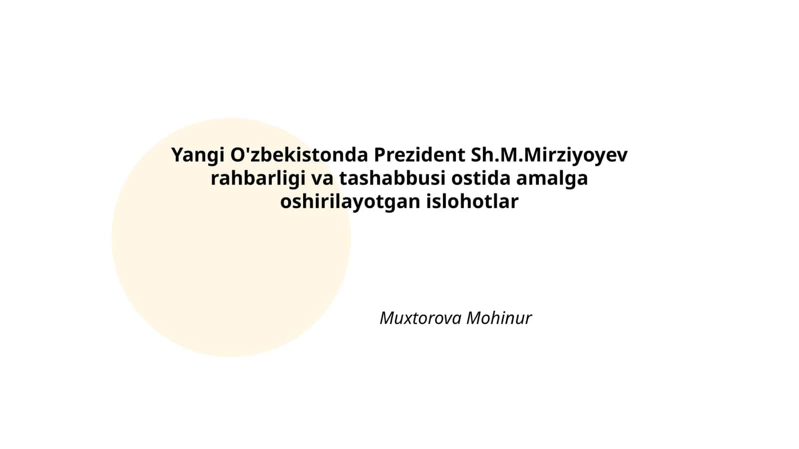 Yangi O'zbekistonda Prezident Sh.M.Mirziyoyev rahbarligi va tashabbusi ostida amalga oshirilayotgan islohotlar Muxtorova Mohinur 1