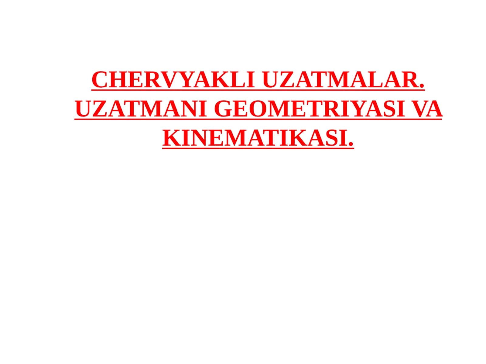CHERVYAKLI UZATMALAR. UZATMANI GEOMETRIYASI VA KINEMATIKASI 1