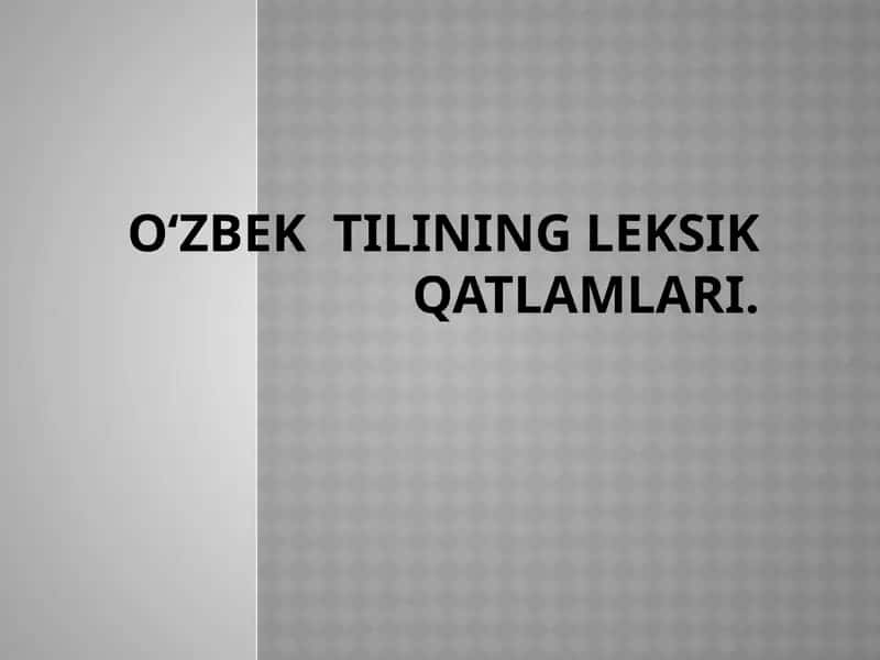 O‘zbektilining leksik qatlamlari 1
