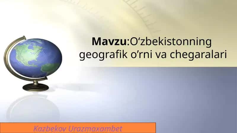 O‘zbekistonning geografik o’rni va chegaralari 1