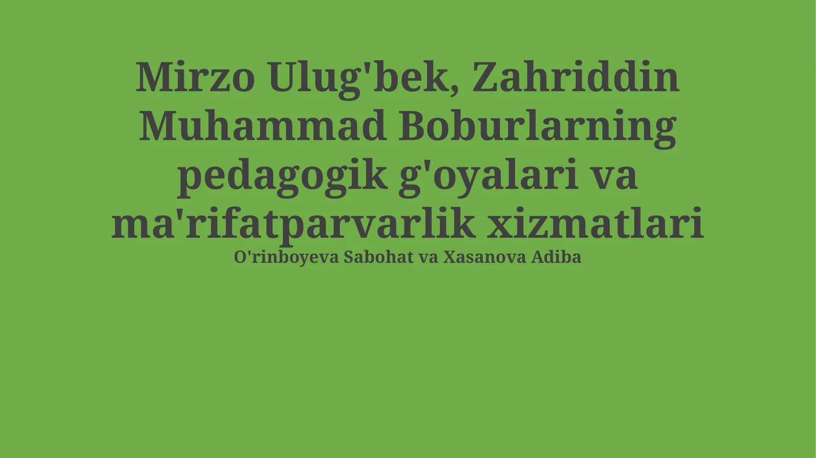 Mirzo Ulug'bek, Zahriddin Muhammad Boburlarning pedagogik g'oyalari va ma'rifatparvarlik xizmatlari 1