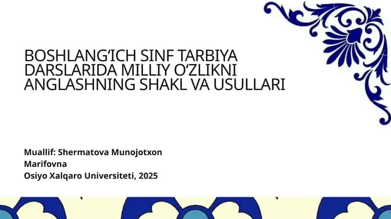BOSHLANG‘ICH SINF TARBIYA DARSLARIDA MILLIY O‘ZLIKNI ANGLASHNING SHAKL VA USULLARI 1