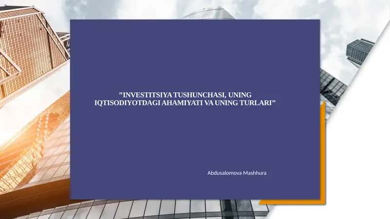 Investitsiya tushunchasi,uning iqtisodiyotdagi ahamiyati va uning turlari 1