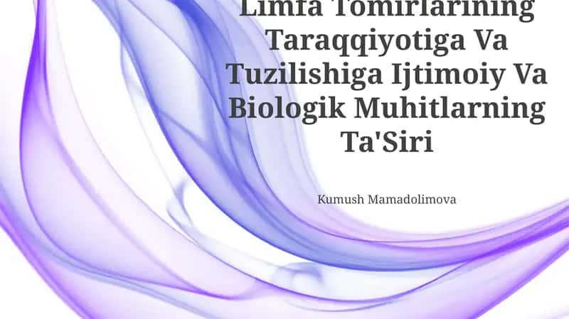 Limfa Tomirlarining Taraqqiyotiga Va Tuzilishiga Ijtimoiy Va Biologik Muhitlarning Ta'Siri 1
