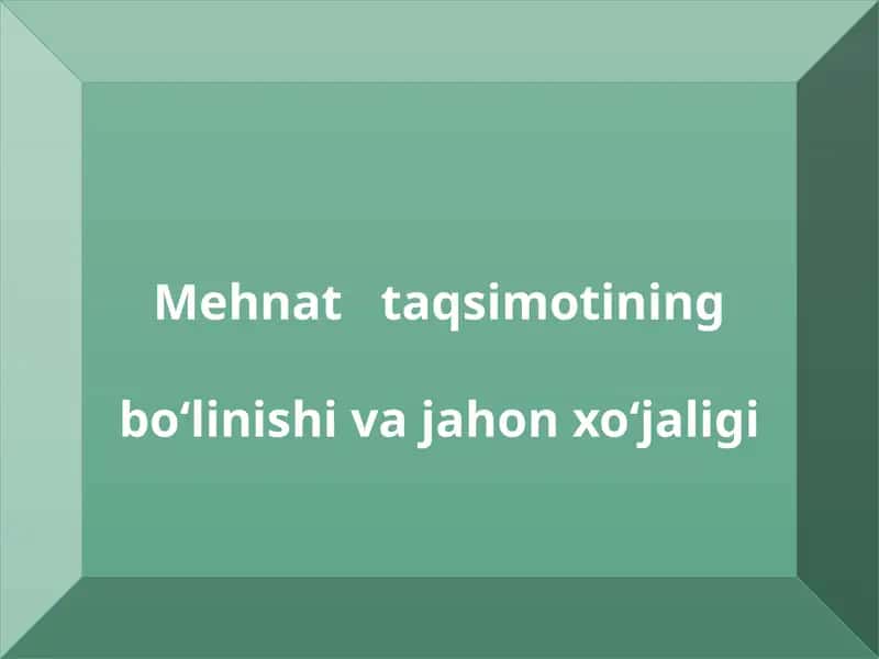 Jahoniqtisodiyoti-buxalqaro mehnattaqsimoti 1