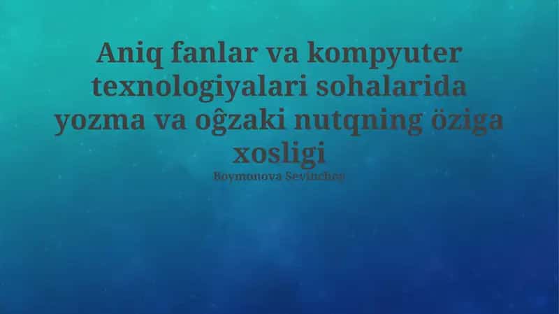 Aniq fanlar va kompyuter texnologiyalari sohalarida yozma va oĝzaki nutqning öziga xosligi 1
