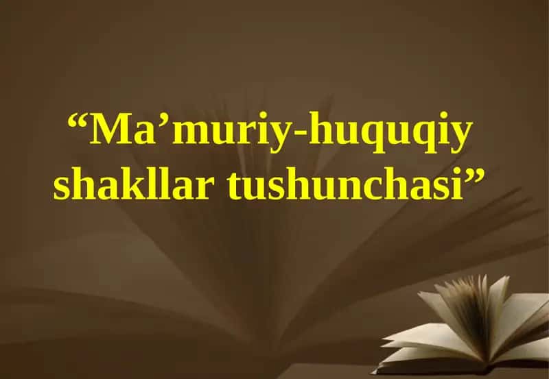 Ma’muriy-huquqiy shakllar tushunchasi 1