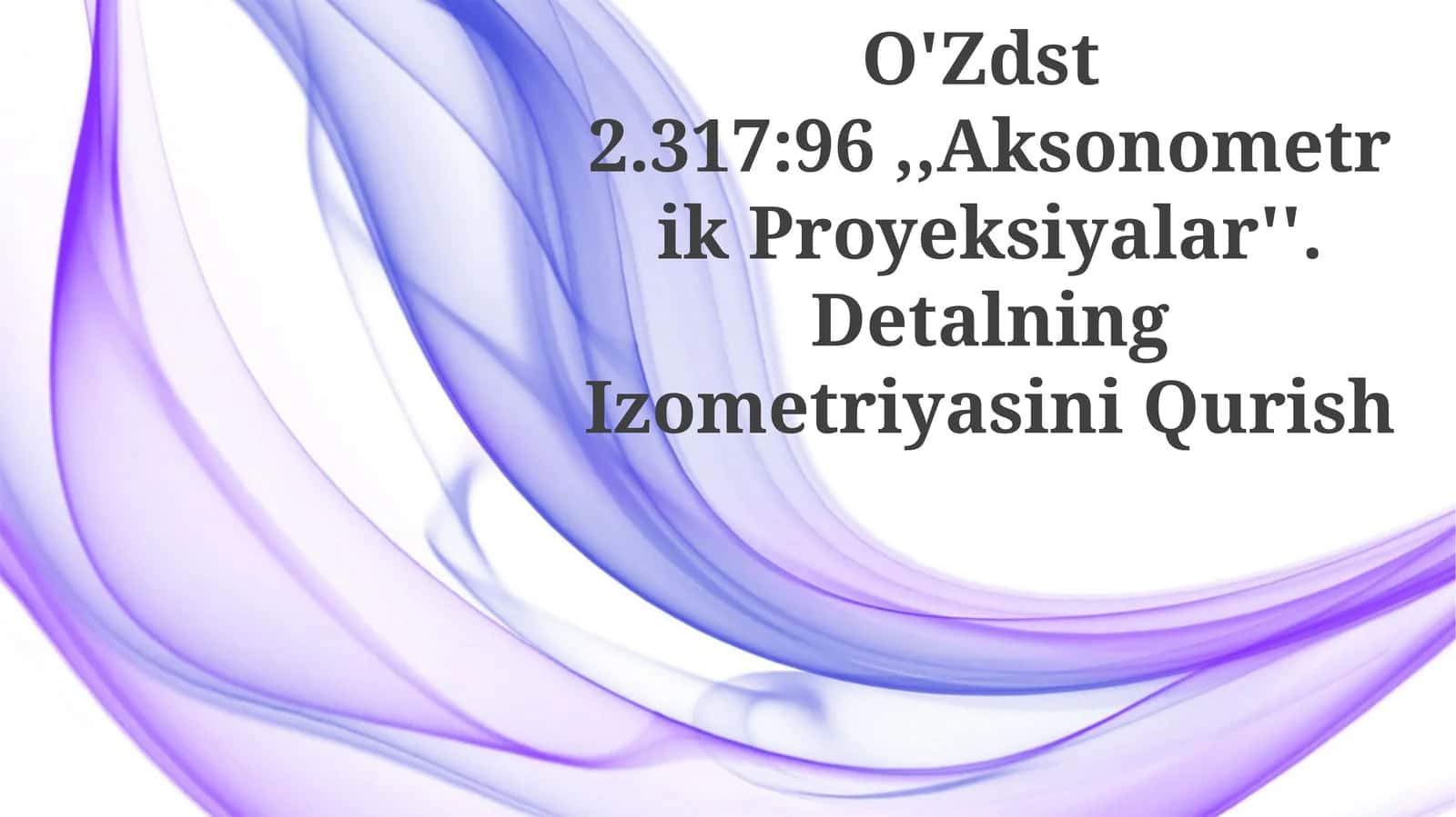 Aksonometrik Proyeksiyalar''. Detalning Izometriyasini Qurish 1