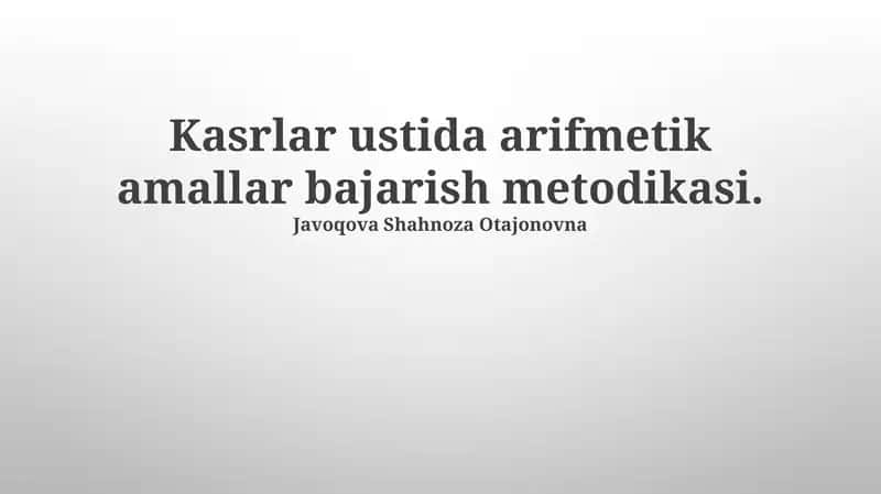 Kasrlar ustida arifmetik amallar bajarish metodikasi 1