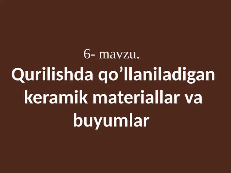 Qurilishda qo’llaniladigan keramik materiallar va buyumlar 1