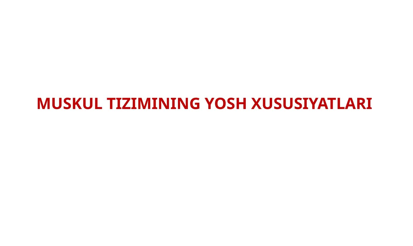 MUSKUL TIZIMINING YOSH XUSUSIYATLARI 1
