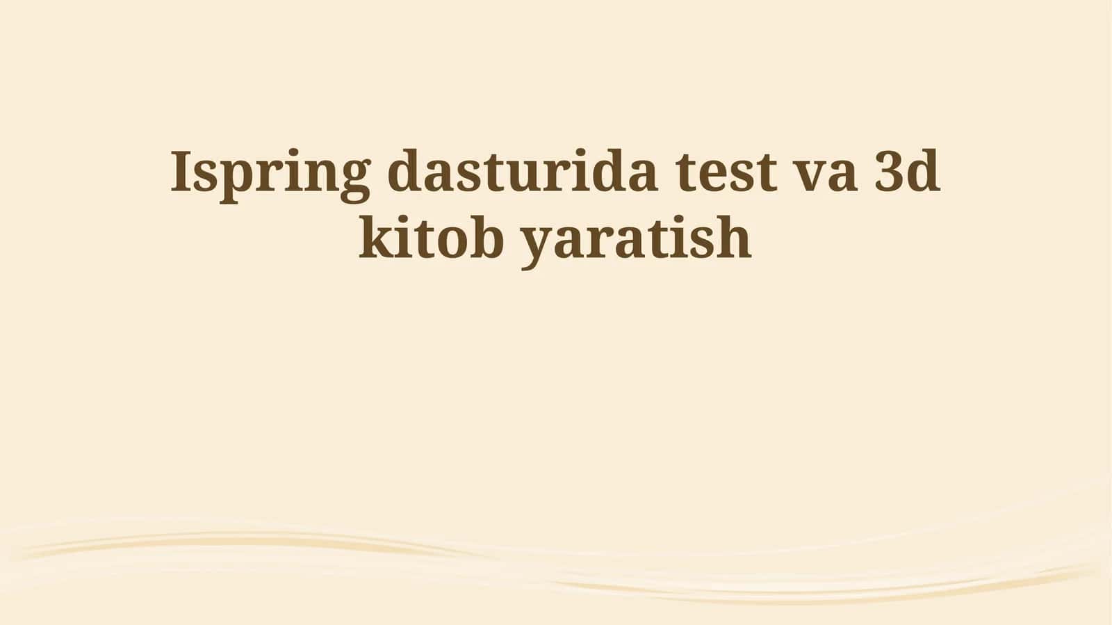 Ispring dasturida test va 3d kitob yaratish 1