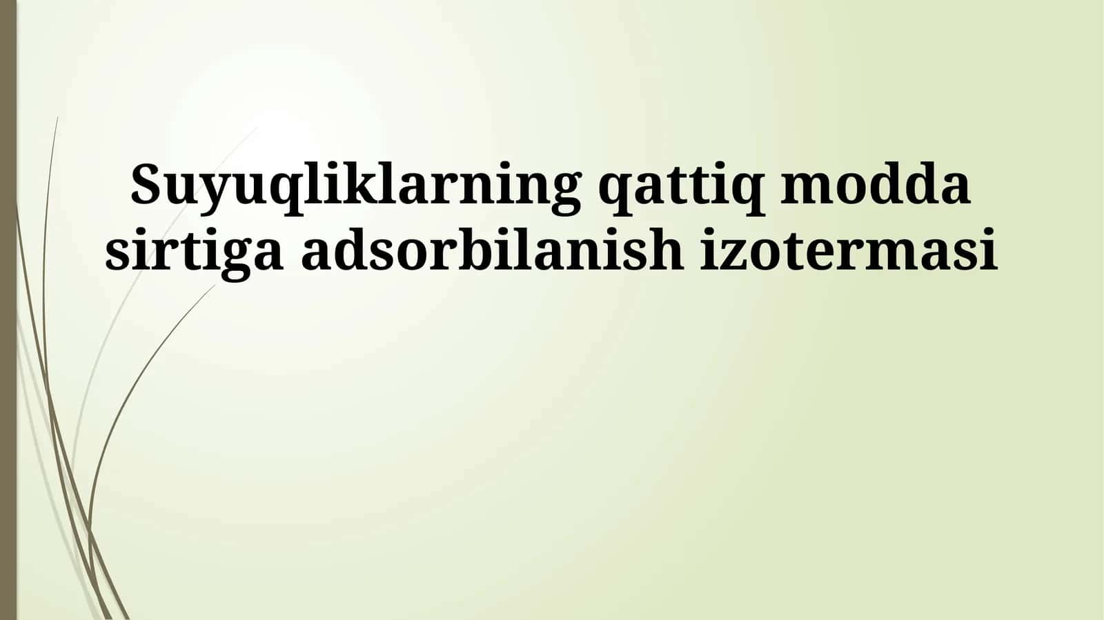 Suyuqliklarning qattiq modda sirtiga adsorbilanish izotermasi 1