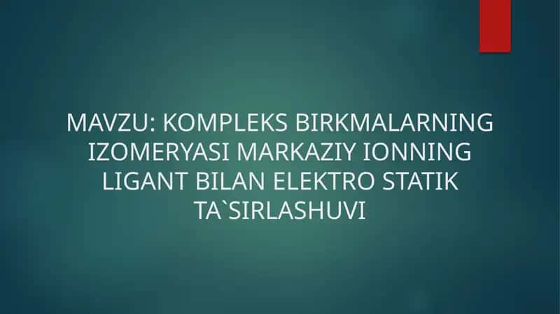 KOMPLEKS BIRKMALARNING IZOMERYASI MARKAZIY IONNING LIGANT BILAN ELEKTRO STATIK TA`SIRLASHUVI. 1