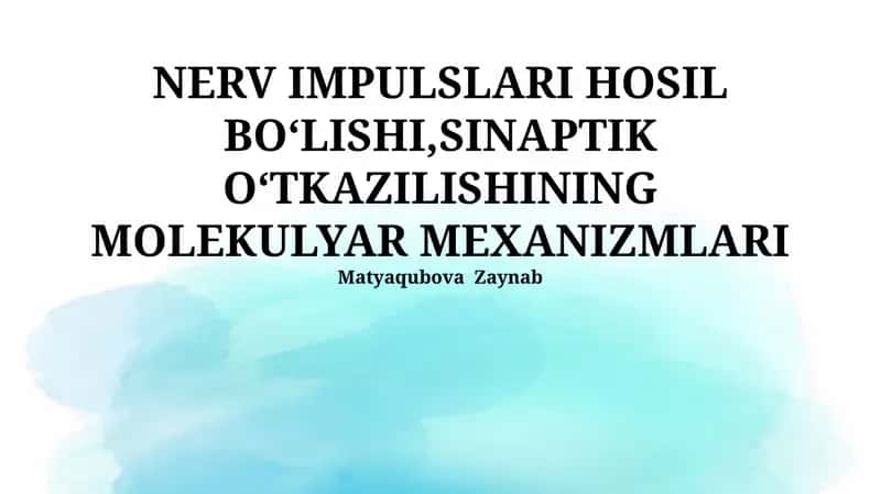 NERV IMPULSLARI HOSIL BOʻLISHI,SINAPTIK OʻTKAZILISHINING MOLEKULYAR MEXANIZMLARI 1